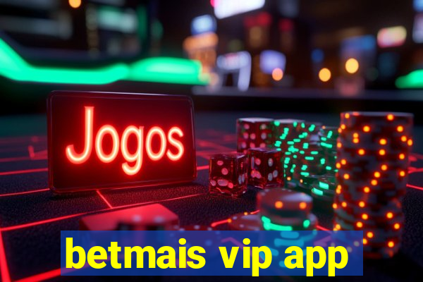 betmais vip app